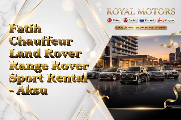 Fatih Chauffeur Land Rover Range Rover Sport Rental - Aksu