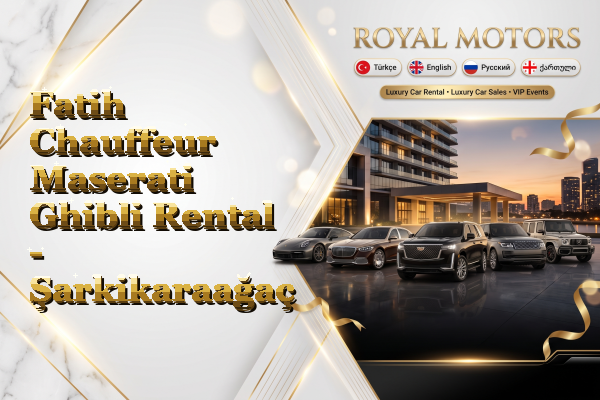Fatih Chauffeur Maserati Ghibli Rental - Şarkikaraağaç