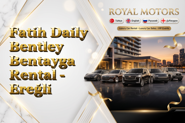 Fatih Daily Bentley Bentayga Rental - Ereğli