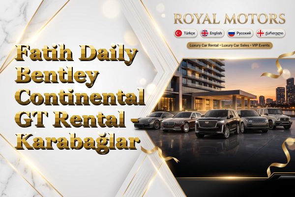 Fatih Daily Bentley Continental GT Rental - Karabağlar