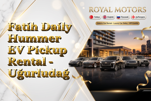 Fatih Daily Hummer EV Pickup Rental - Uğurludağ