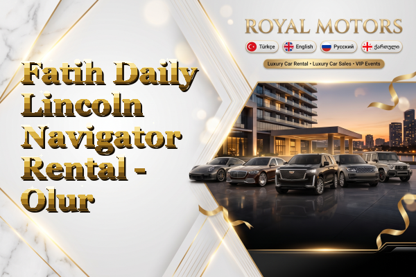 Fatih Daily Lincoln Navigator Rental - Olur