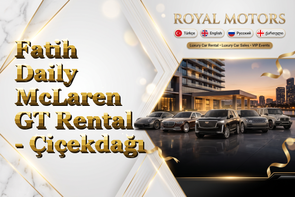 Fatih Daily McLaren GT Rental - Çiçekdağı