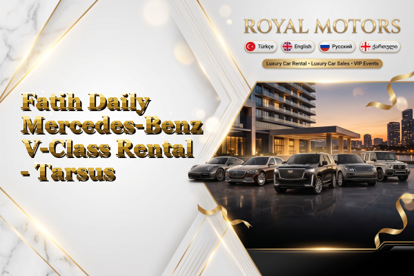 Fatih Daily Mercedes-Benz V-Class Rental - Tarsus