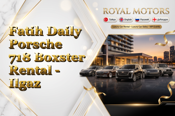 Fatih Daily Porsche 718 Boxster Rental - Ilgaz