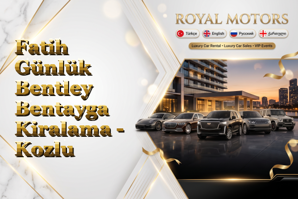 Fatih Günlük Bentley Bentayga Kiralama - Kozlu