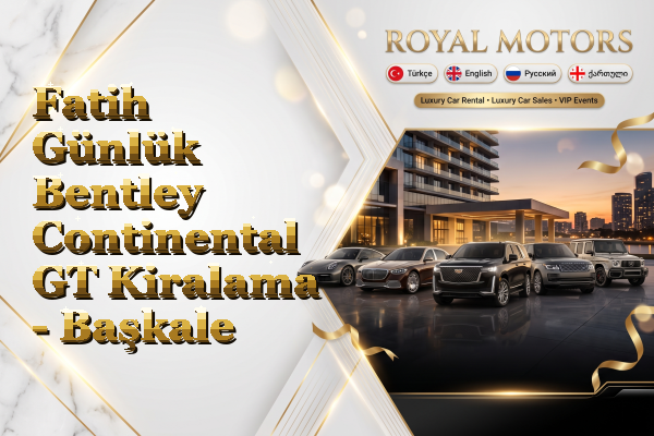 Fatih Günlük Bentley Continental GT Kiralama - Başkale