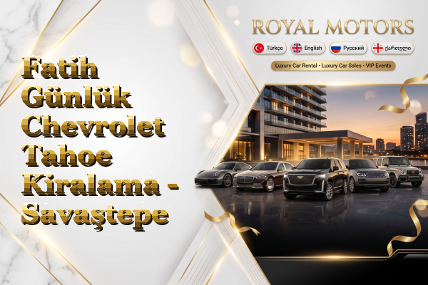 Fatih Günlük Chevrolet Tahoe Kiralama - Savaştepe