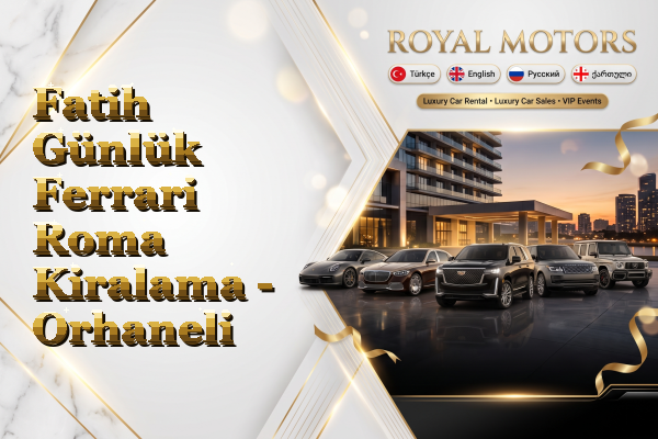 Fatih Günlük Ferrari Roma Kiralama - Orhaneli