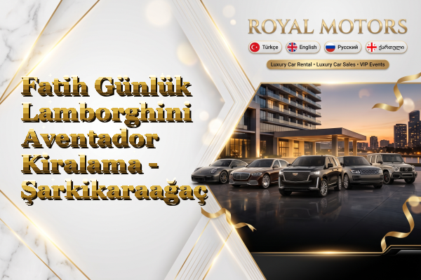 Fatih Günlük Lamborghini Aventador Kiralama - Şarkikaraağaç