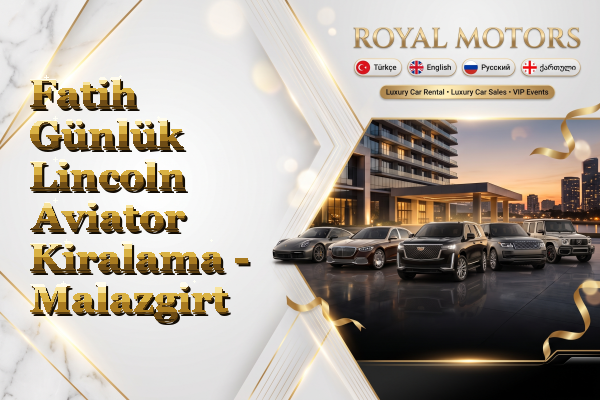 Fatih Günlük Lincoln Aviator Kiralama - Malazgirt