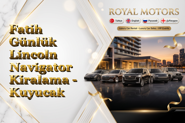 Fatih Günlük Lincoln Navigator Kiralama - Kuyucak