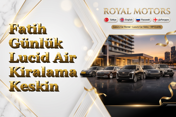 Fatih Günlük Lucid Air Kiralama - Keskin