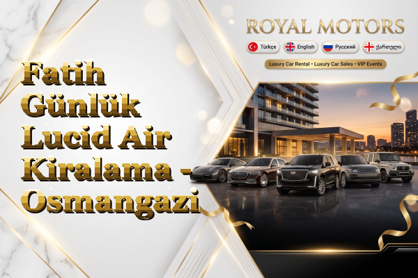 Fatih Günlük Lucid Air Kiralama - Osmangazi
