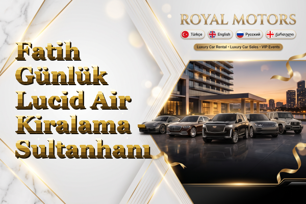 Fatih Günlük Lucid Air Kiralama - Sultanhanı