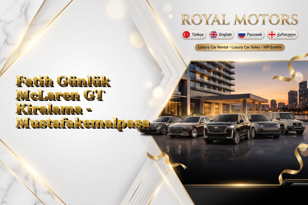 Fatih Günlük McLaren GT Kiralama - Mustafakemalpaşa