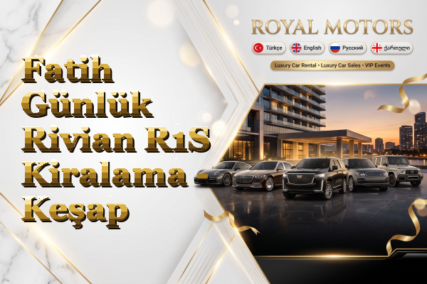 Fatih Günlük Rivian R1S Kiralama - Keşap