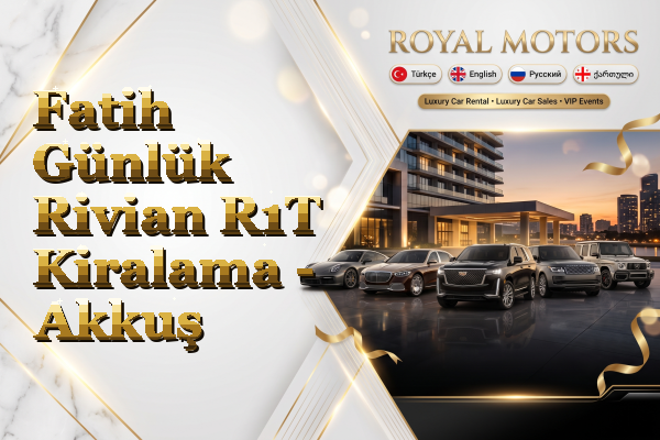 Fatih Günlük Rivian R1T Kiralama - Akkuş