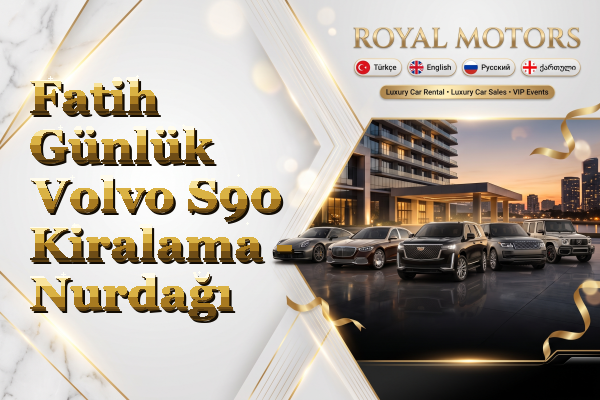 Fatih Günlük Volvo S90 Kiralama - Nurdağı