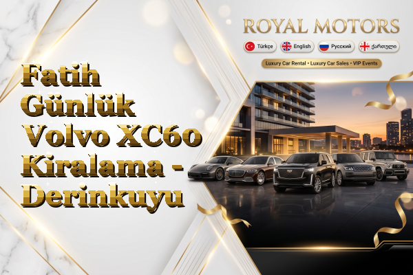 Fatih Günlük Volvo XC60 Kiralama - Derinkuyu