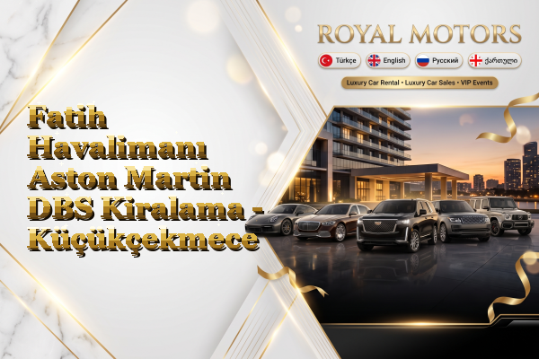 Fatih Havalimanı Aston Martin DBS Kiralama - Küçükçekmece