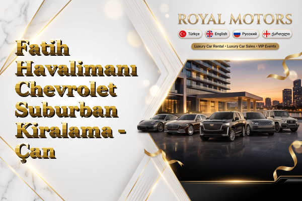 Fatih Havalimanı Chevrolet Suburban Kiralama - Çan