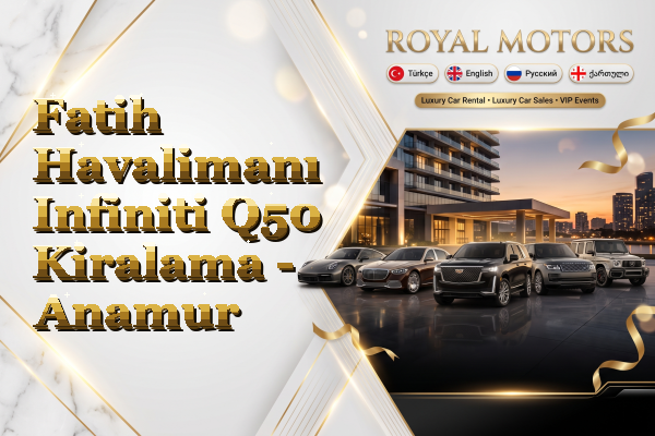 Fatih Havalimanı Infiniti Q50 Kiralama - Anamur