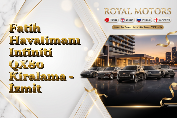 Fatih Havalimanı Infiniti QX80 Kiralama - İzmit