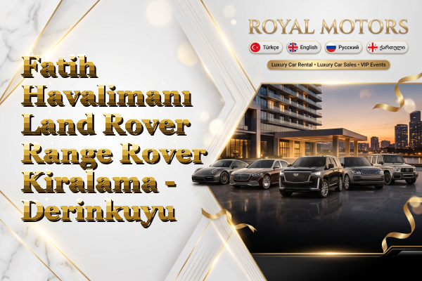 Fatih Havalimanı Land Rover Range Rover Kiralama - Derinkuyu