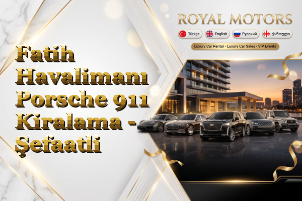 Fatih Havalimanı Porsche 911 Kiralama - Şefaatli