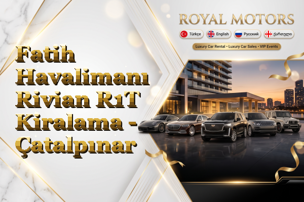 Fatih Havalimanı Rivian R1T Kiralama - Çatalpınar