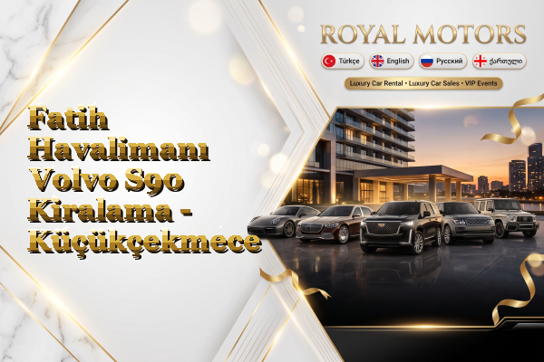 Fatih Havalimanı Volvo S90 Kiralama - Küçükçekmece