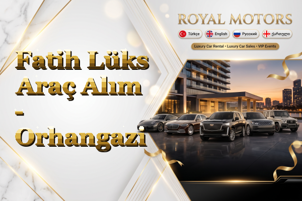 Fatih Lüks Araç Alım - Orhangazi