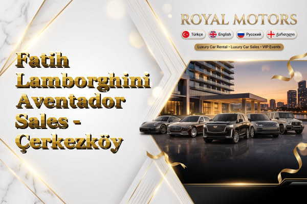 Fatih Lamborghini Aventador Sales - Çerkezköy