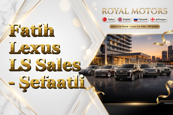 Fatih Lexus LS Sales - Şefaatli