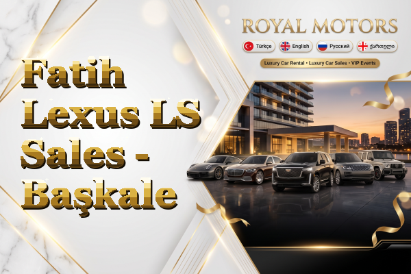 Fatih Lexus LS Sales - Başkale