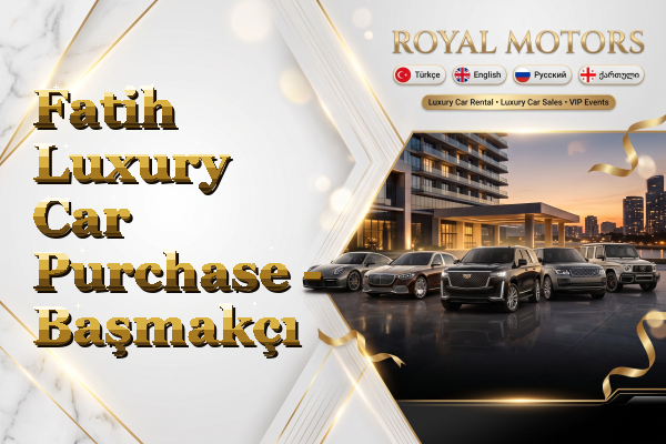 Fatih Luxury Car Purchase - Başmakçı