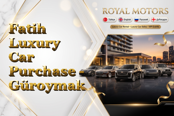 Fatih Luxury Car Purchase - Güroymak