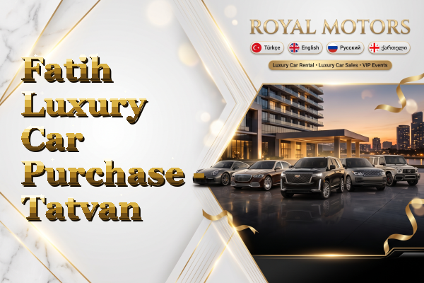 Fatih Luxury Car Purchase - Tatvan