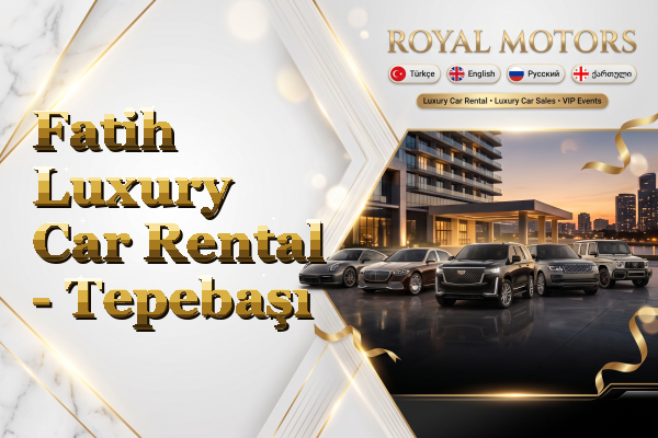 Fatih Luxury Car Rental - Tepebaşı