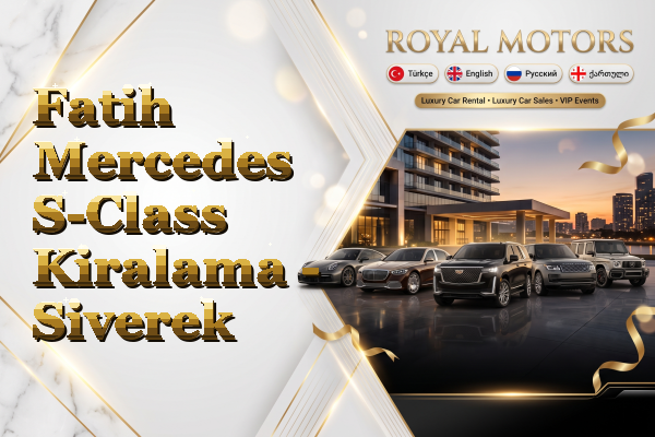 Fatih Mercedes S-Class Kiralama - Siverek
