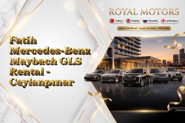 Fatih Mercedes-Benz Maybach GLS Rental - Ceylanpınar