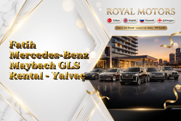Fatih Mercedes-Benz Maybach GLS Rental - Yalvaç