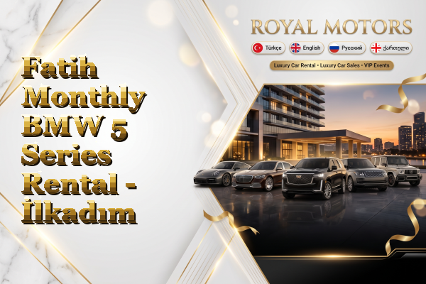 Fatih Monthly BMW 5 Series Rental - İlkadım