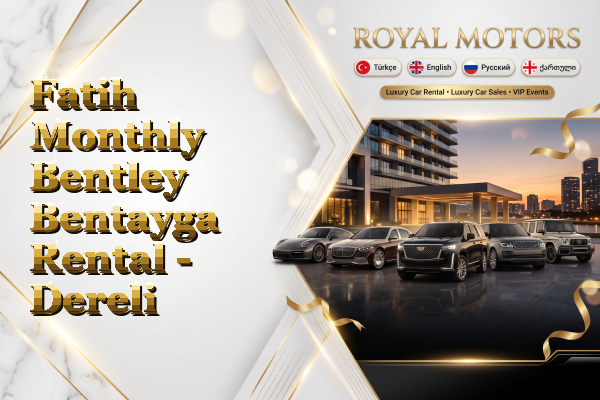 Fatih Monthly Bentley Bentayga Rental - Dereli