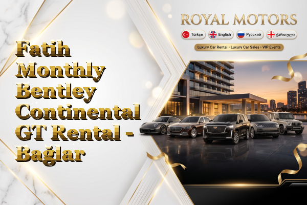 Fatih Monthly Bentley Continental GT Rental - Bağlar