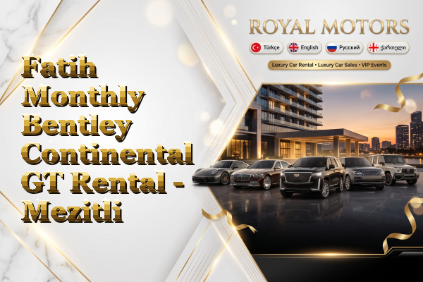 Fatih Monthly Bentley Continental GT Rental - Mezitli