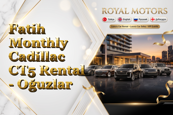 Fatih Monthly Cadillac CT5 Rental - Oğuzlar