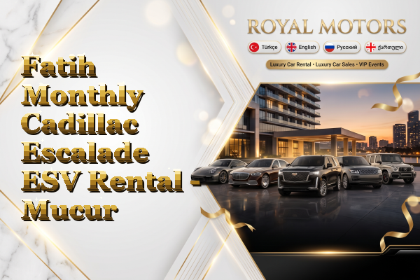 Fatih Monthly Cadillac Escalade ESV Rental - Mucur