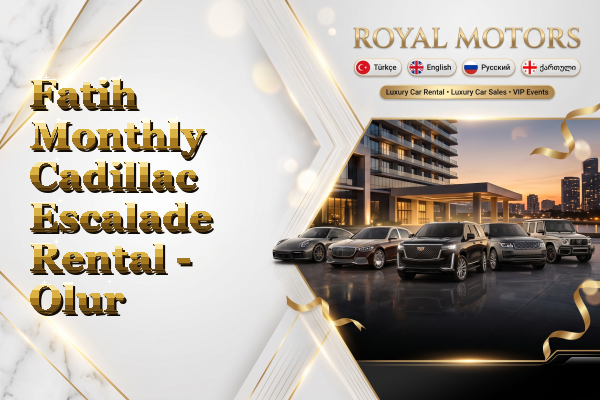 Fatih Monthly Cadillac Escalade Rental - Olur
